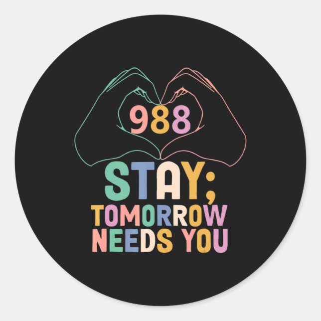 Tomorrow Needs You 988 Suicide Prevention Awarenes Classic Round Sticker (Front)