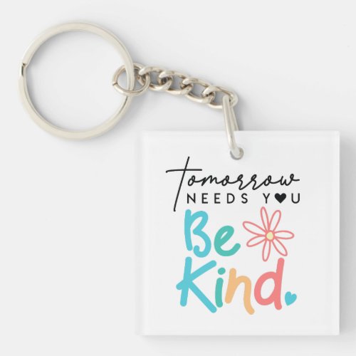 Tomorrow needs you Be Kind  Keychain