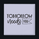 "Tomorrow Needs You" Boho Inspirational Quote Magnet<br><div class="desc">Let this powerful black and white quote magnet serve as a daily reminder of your worth and strength. Featuring elegant handwritten script in a minimalist boho style, it delivers a heartfelt message that tomorrow truly needs you. Perfect for displaying on fridges, lockers, or office boards, it makes a thoughtful gift...</div>