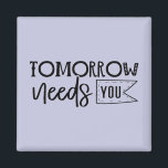 "Tomorrow Needs You" Boho Inspirational Quote Magnet<br><div class="desc">Let this powerful black and white quote magnet serve as a daily reminder of your worth and strength. Featuring elegant handwritten script in a minimalist boho style, it delivers a heartfelt message that tomorrow truly needs you. Perfect for displaying on fridges, lockers, or office boards, it makes a thoughtful gift...</div>