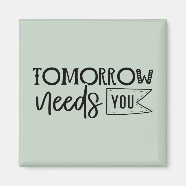 "Tomorrow Needs You" Boho Inspirational Quote Magnet (Front)