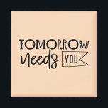 "Tomorrow Needs You" Boho Inspirational Quote Magnet<br><div class="desc">Let this powerful black and white quote magnet serve as a daily reminder of your worth and strength. Featuring elegant handwritten script in a minimalist boho style, it delivers a heartfelt message that tomorrow truly needs you. Perfect for displaying on fridges, lockers, or office boards, it makes a thoughtful gift...</div>