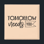"Tomorrow Needs You" Boho Inspirational Quote Magnet<br><div class="desc">Let this powerful black and white quote magnet serve as a daily reminder of your worth and strength. Featuring elegant handwritten script in a minimalist boho style, it delivers a heartfelt message that tomorrow truly needs you. Perfect for displaying on fridges, lockers, or office boards, it makes a thoughtful gift...</div>