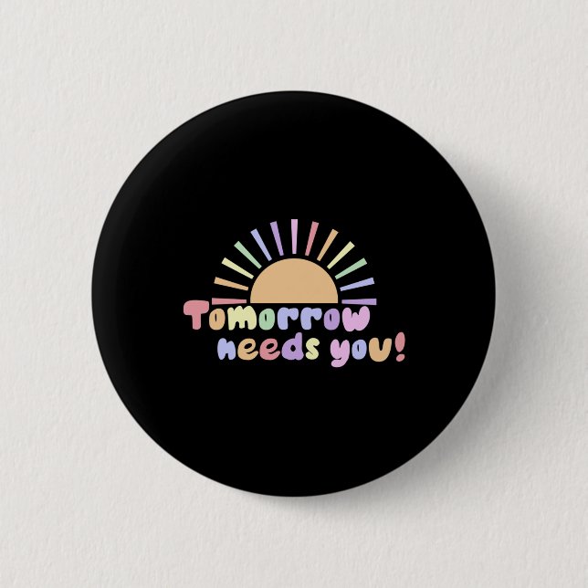 Tomorrow Needs You!  Button (Front)