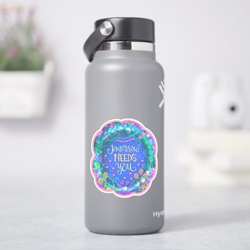 Tomorrow Needs You Inspiring Inspirivity Floral Sticker