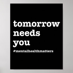 Tomorrow Needs You - Mental Health Awareness  Poster