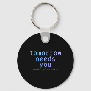 Tomorrow Needs You Mental Health Problems Suicide Keychain