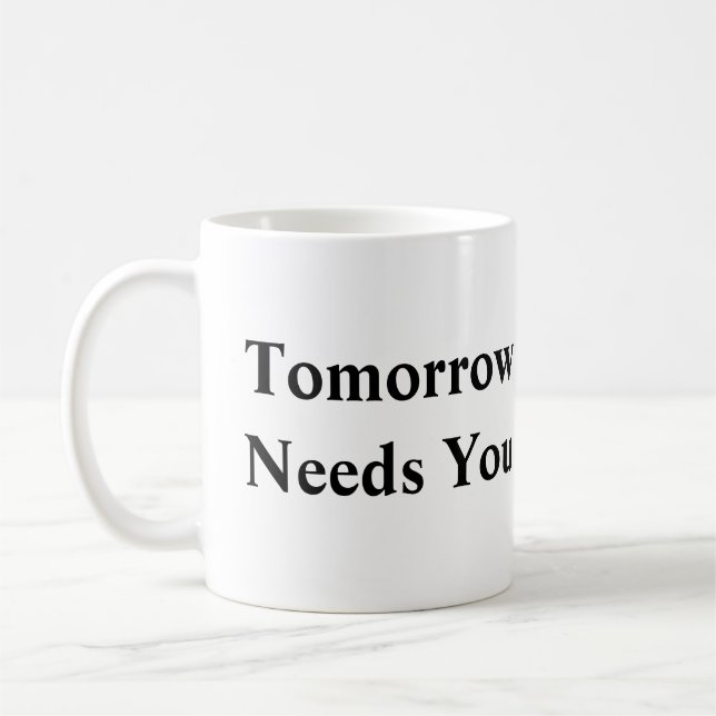 Tomorrow Needs You Mug (Left)