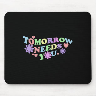 Tomorrow Needs You - Suicide Awareness Flowers Mouse Pad
