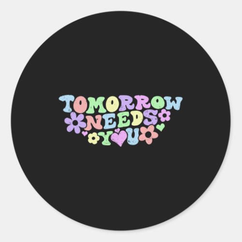 Tomorrow Needs You Suicide Prevention Awareness 4  Classic Round Sticker