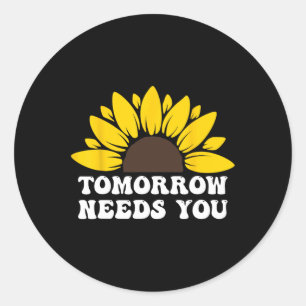 Tomorrow Needs You Suicide Prevention Awareness Su Classic Round Sticker