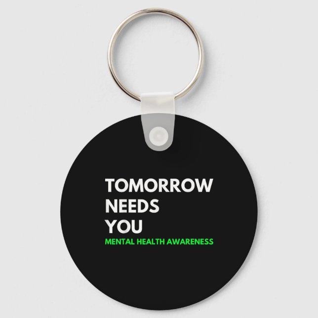 Tomorrow Needs You Suicide Prevention Awareness Su Keychain (Front)