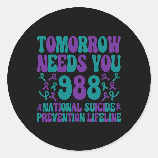 Tomorrow Needs You Suicide Prevention Awareness We Classic Round Sticker (Front)
