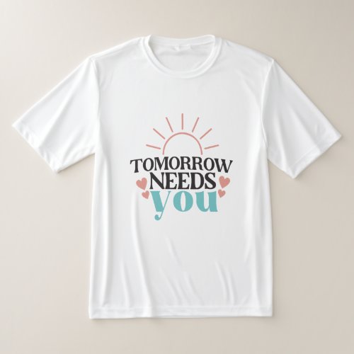 Tomorrow needs you T_Shirt