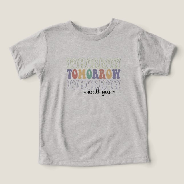 Tomorrow Needs You Toddler T-shirt (Design Front)
