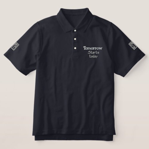 Tomorrow Starts Today  Embroidered Polo Shirt