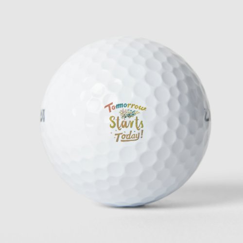 Tomorrow Starts Today  Golf Balls