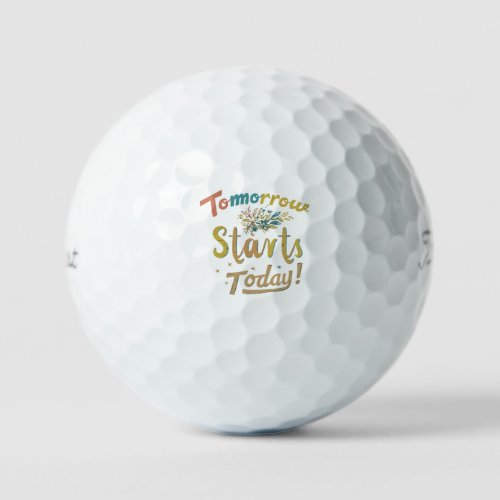 Tomorrow Starts Today  Golf Balls