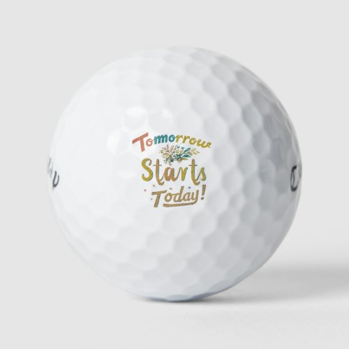 Tomorrow Starts Today  Golf Balls