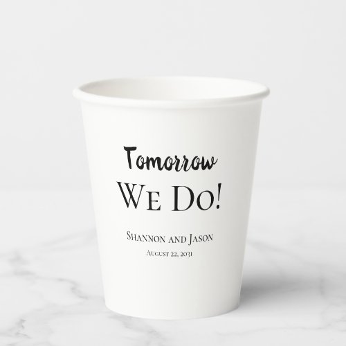 Tomorrow We Do Rehearsal Dinner Paper Cups