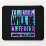 Tomorrow Will Be Different Suicide Prevention Awar Mouse Pad