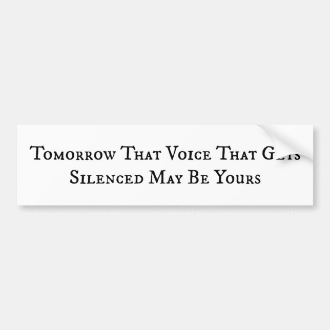 Tomorrow Your Voice May Be Silenced Bumper Sticker (Front)