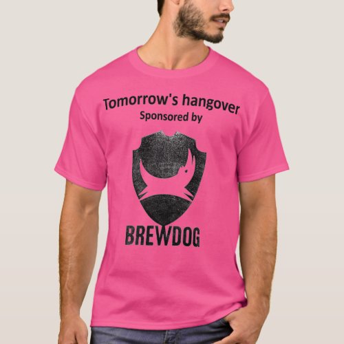 Tomorrows hangover sponsored by Brewdog T_Shirt