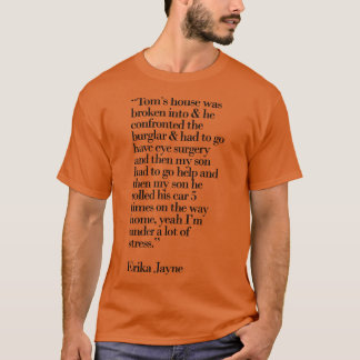 Toms House was Broken Into T-Shirt