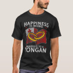 Tongan Wedding Kingdom Of Tonga Heritage Roots Fla T-Shirt<br><div class="desc">Happiness Is Being Married To A Tongan - This Tonga heritage design is for a husband or wife who is proud of his partner's nationality who is a citizen of the Kingdom of Tonga. Great for married couples who are honored to have a partner from Tonga. This Tonga graphic is...</div>