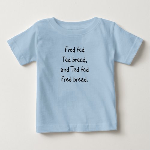 Tongue Twister Ts_Fred fed Ted bread Baby T_Shirt