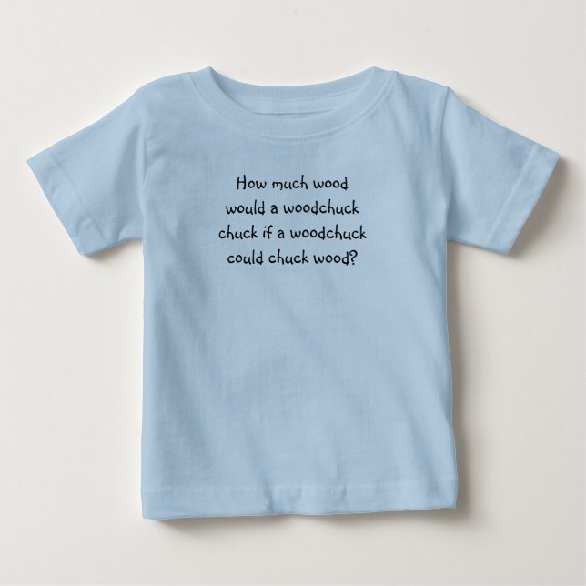 Tongue Twister T's-How much wood Baby T-Shirt (Front)