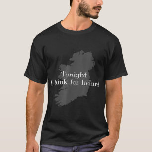 Tonight I Drink For Ireland T-Shirt