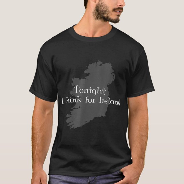 Tonight I Drink For Ireland T-Shirt (Front)