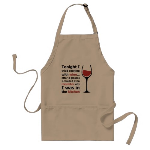 Tonight I tried cooking with wine cook drink Adult Apron