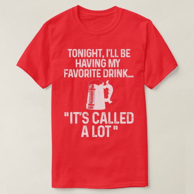 Tonight Ill be having my favorite drink T-Shirt (Design Front)