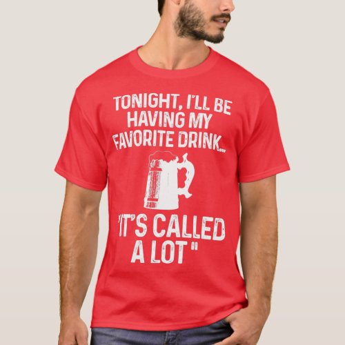 Tonight Ill be having my favorite drink T_Shirt