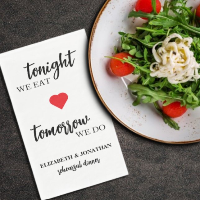 Tonight We Eat, Tomorrow We Do Rehearsal Dinner Paper Guest Towels (Creator Uploaded)
