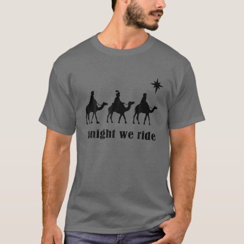 Tonight We Ride Christmas 3 Wise Men Camel Ride T_Shirt