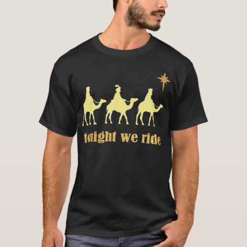 Tonight We Ride Christmas 3 Wise Men Camel Ride  T_Shirt