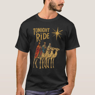 Tonight We Ride Magi Christmas Wise Men Gift T-Shirt