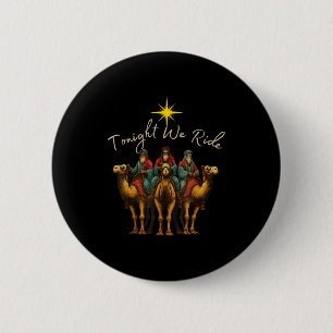 Tonight We Ride Three Wise Men Christmas Nativity Button