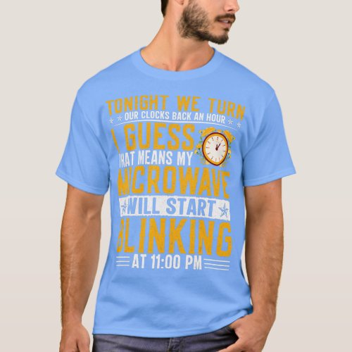 Tonight We Turn Our Clocks Back An Hour Daylight S T_Shirt