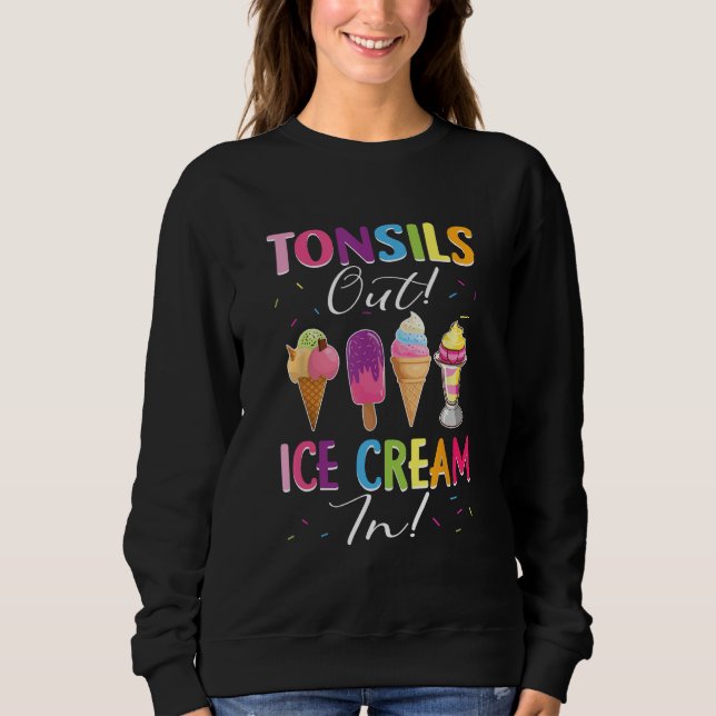 Tonsil Tonsils Out Ice Cream In Tonsillectomy Sweatshirt (Front)