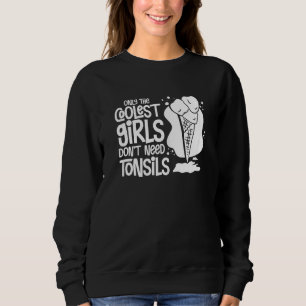 Tonsillectomy Tonsil Removal Recovery Surgery Get  Sweatshirt