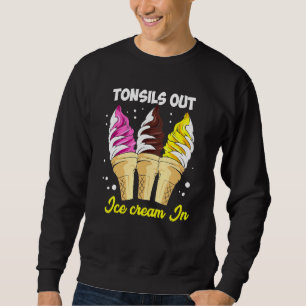 Tonsils Out Ice Cream In Kids Tonsils Removal Surg Sweatshirt