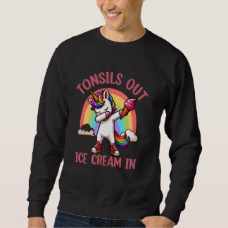 Tonsils Out Ice Cream In - Tonsillectomy Survivor  Sweatshirt