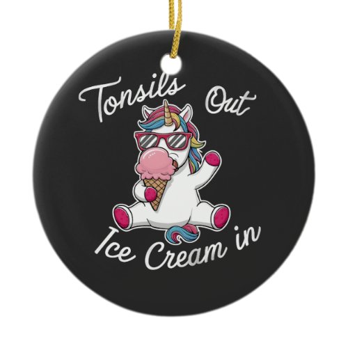 Tonsils Out Ice Cream In Unicorn Magical  Ceramic Ornament