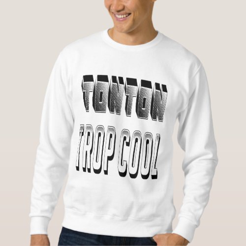 Tonton Too Cool Sweatshirt