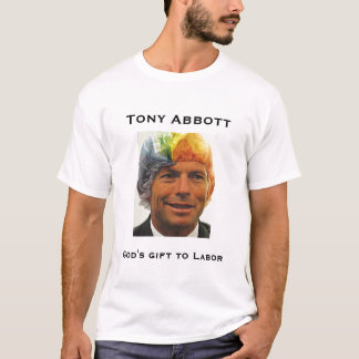 Tony Abbott, God's gift to Labor T-Shirt
