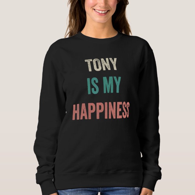 Tony Is My Happiness Sweatshirt (Front)